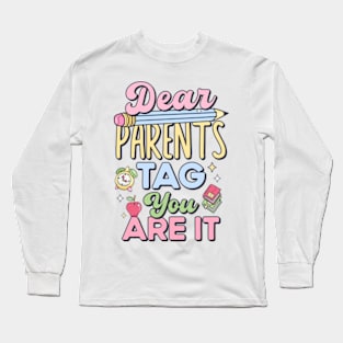 Last Day of School Teacher Dear Parents Tag You Are It Long Sleeve T-Shirt